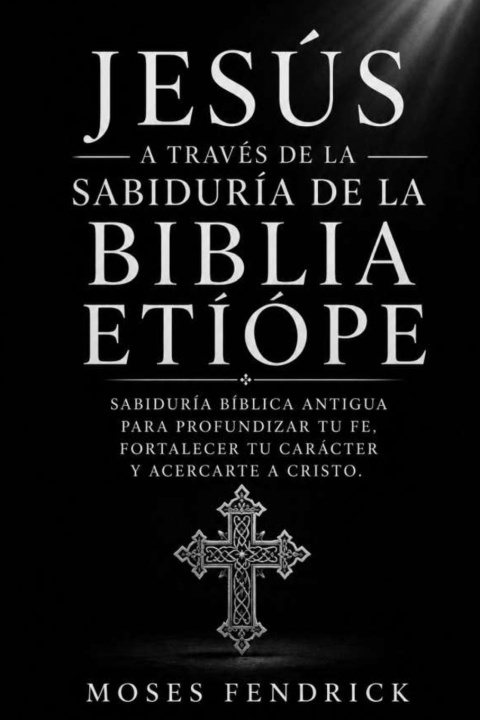 Könyv JESÚS A TRAVÉS DE LA SABIDURÍA DE LA BIBLIA ETÍOPE Moses Fendrick