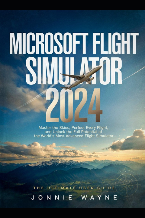Könyv MICROSOFT FLIGHT SIMULATOR 2024 JONNIE WAYNE
