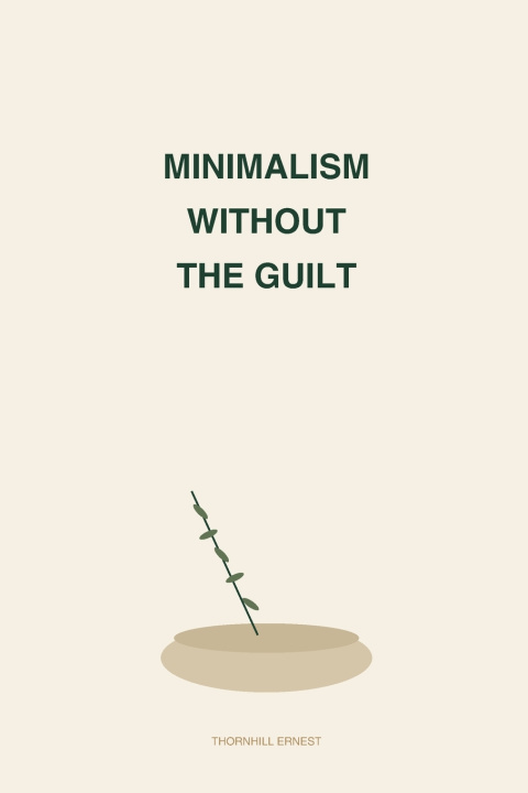 Könyv Minimalism Without the Guilt Thornhill Ernest