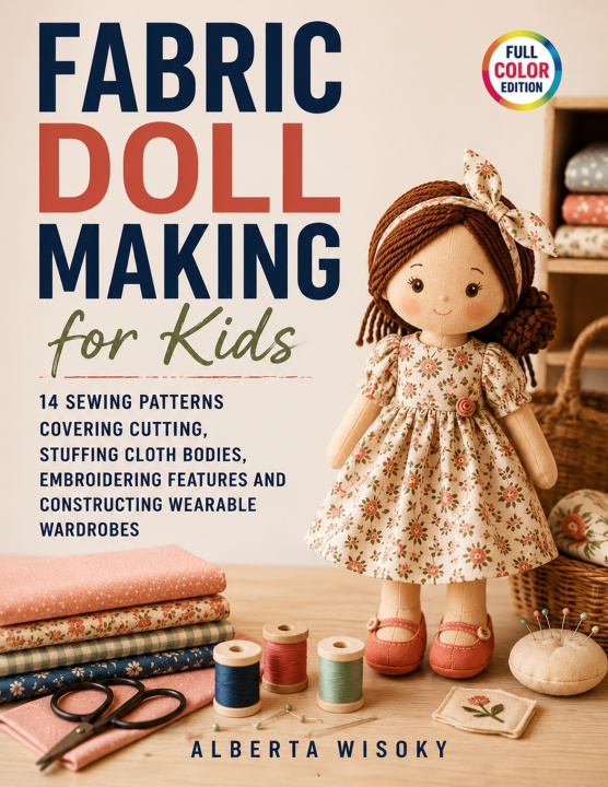 Könyv Fabric Doll Making for Kids Alberta Wisoky