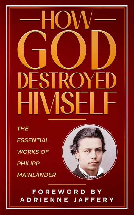 Könyv How God Destroyed Himself Philipp Mainländer