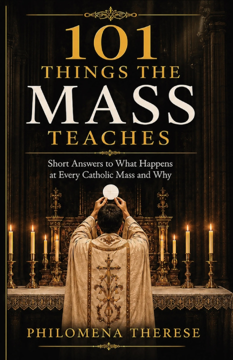 Könyv 101 Things the Mass Teaches Philomena Therese