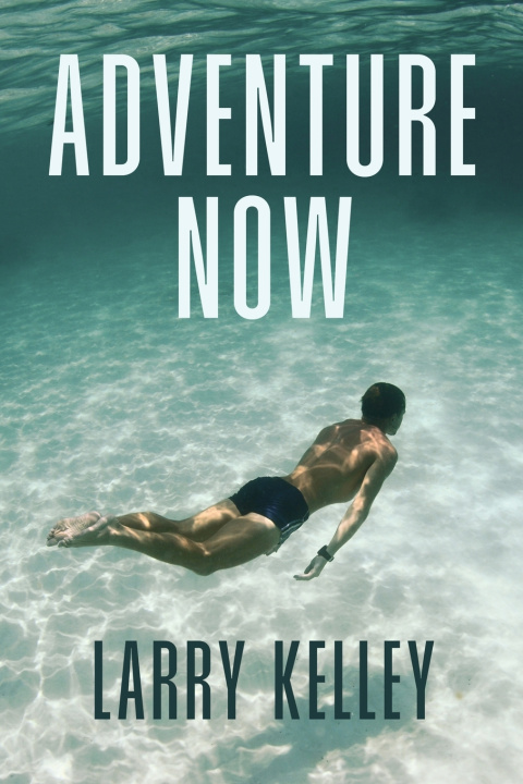 Könyv Adventure Now Larry Kelley