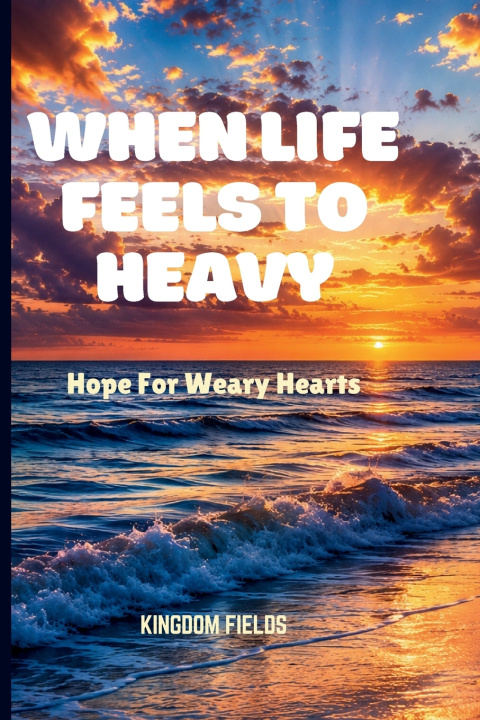 Könyv WHEN LIFE FEELS TOO HEAVY KINGDOM FIELDS