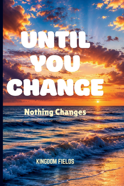 Könyv UNTIL YOU CHANGE KINGDOM FIELDS