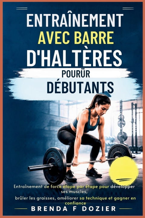Kniha ENTRAÎNEMENT AVEC BARRE D'HALTÈRES POUR DÉBUTANTS Brenda F Dozier