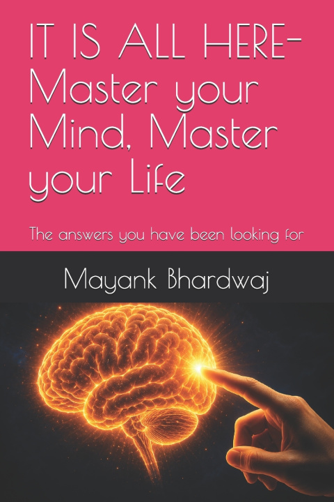 Könyv IT IS ALL HERE- Master your Mind, Master your Life Mayank Bhardwaj