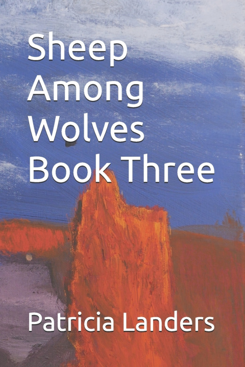 Könyv Sheep Among Wolves Book Three Patricia Landers
