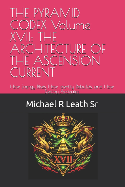 Könyv THE PYRAMID CODEX Volume XVII Michael Robert Leath Sr