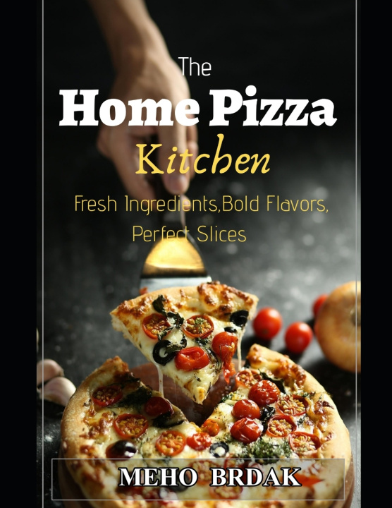 Könyv Home Pizza Kitchen Meho Brdak