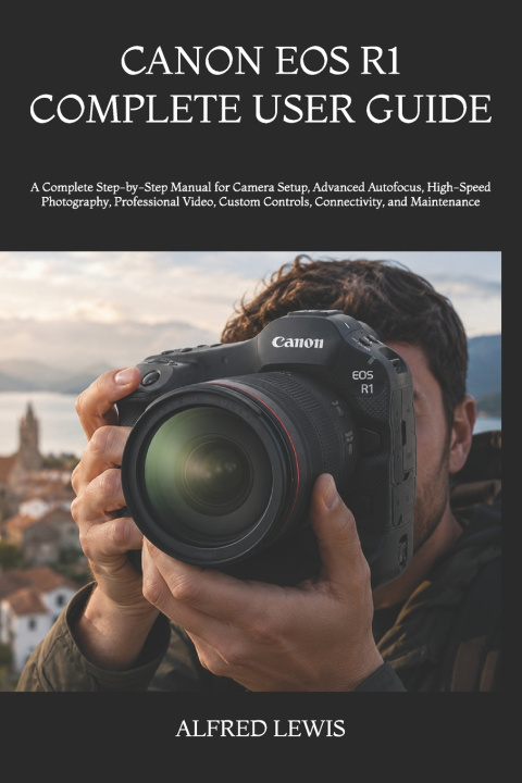 Könyv CANON EOS R1 COMPLETE USER GUIDE ALFRED LEWIS