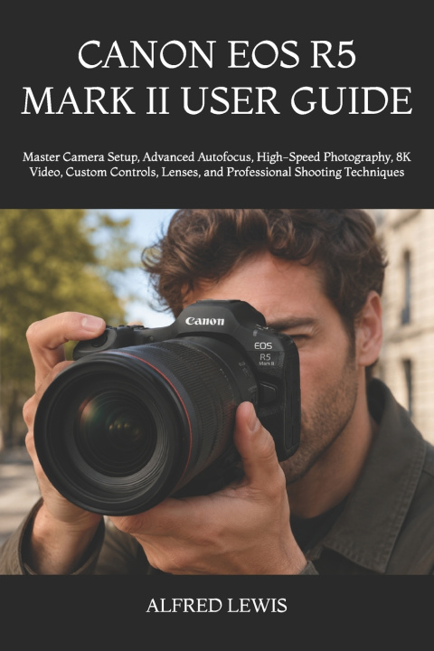 Könyv CANON EOS R5 MARK II USER GUIDE ALFRED LEWIS