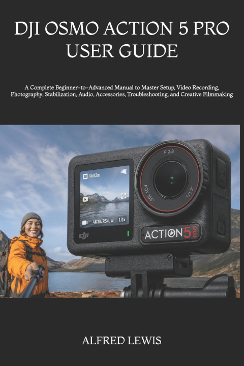 Könyv DJI OSMO ACTION 5 PRO USER GUIDE ALFRED LEWIS
