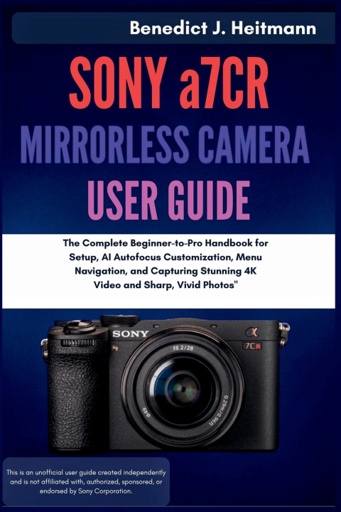 Könyv SONY a7CR MIRRORLESS CAMERA USER GUIDE Benedict J. Heitmann