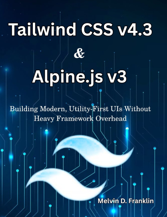 Könyv Tailwind CSS v4.3 & Alpine.js v3 Melvin D. Franklin