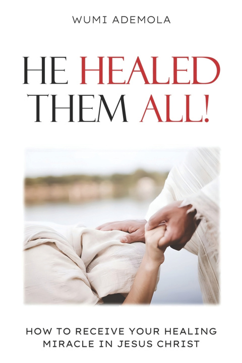 Книга He Healed Them All! Wumi Ademola