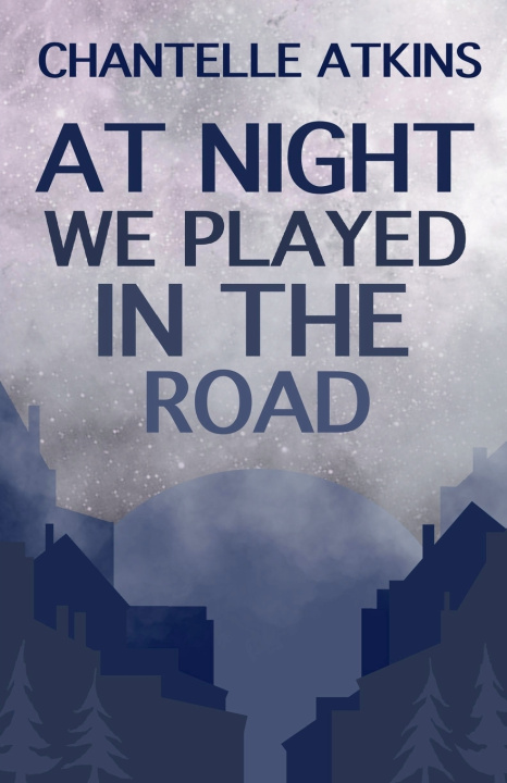 Könyv At Night We Played In The Road Chantelle Atkins