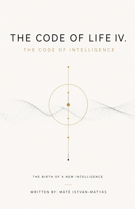 Könyv The Code of Life IV. - The Code of Intelligence MATE ISTVAN-MATYAS