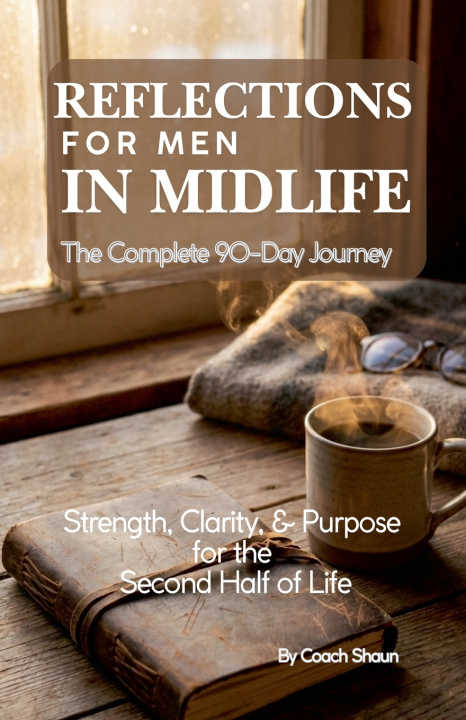 Kniha Reflections for Men in Midlife - Complete 90 day Journey Coach Shaun
