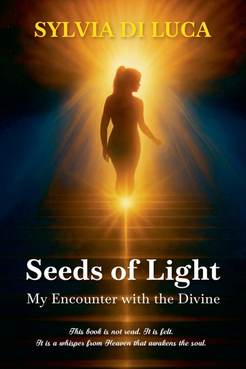 Könyv Seeds of Light My Encounter with the Divine Sylvia Di Luca