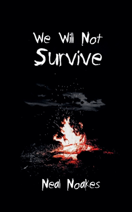 Книга We Will Not Survive Neal Noakes