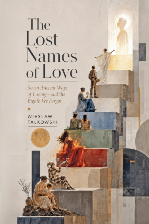 Könyv The Lost Names of Love. Seven Ancient Ways of Loving-and the Eighth We Forgot Wiesław Fałkowski