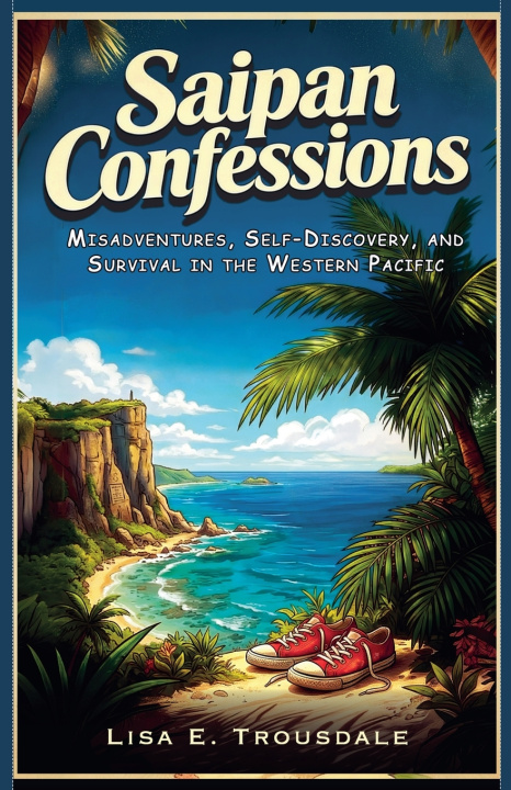 Könyv Saipan Confessions Lisa E. Trousdale