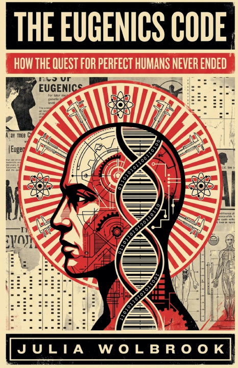Książka The Eugenics Code How the Quest for Perfect Humans Never Ended Julia Wolbrook