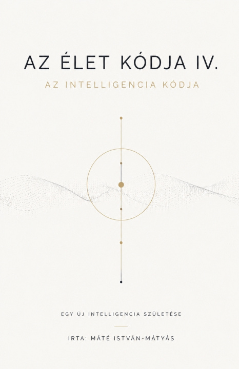 Boek Az Élet Kódja IV. - Az Intelligencia Kódja MATE ISTVAN-MATYAS