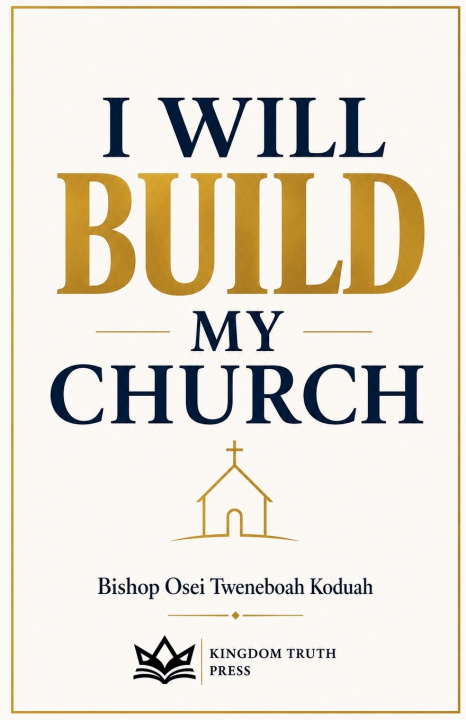 Knjiga I Will Build My Church Bishop Osei Tweneboah Koduah