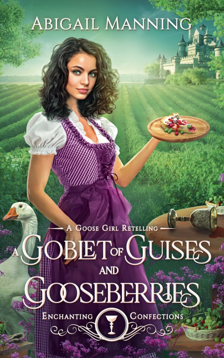Knjiga A Goblet of Guises and Gooseberries Abigail Manning