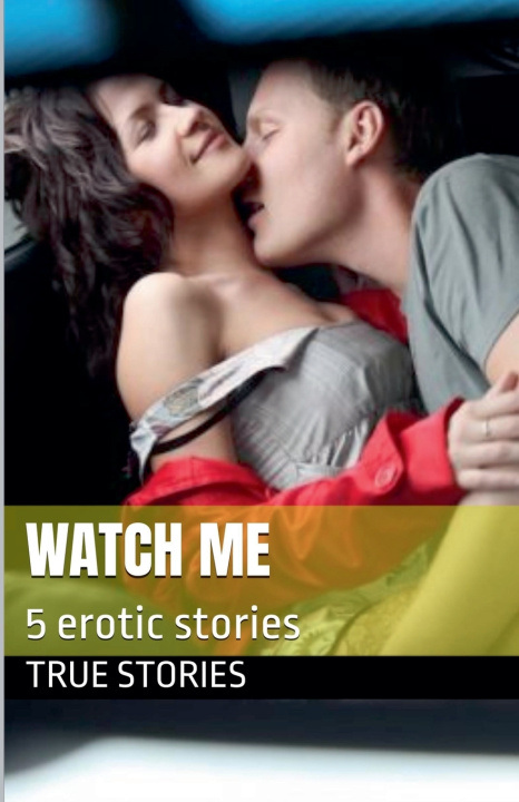 Kniha Watch Me True Stories