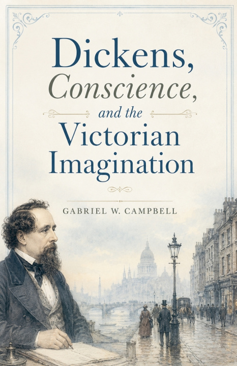Książka Dickens, Conscience, and the Victorian Imagination Gabriel W. Campbell