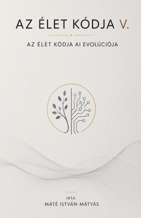 Книга Az Élet Kódja V. - Az Élet Kódja AI Evolúciója MATE ISTVAN-MATYAS