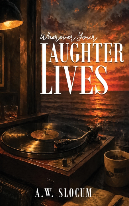 Книга Wherever Your Laughter Lives A.W. Slocum