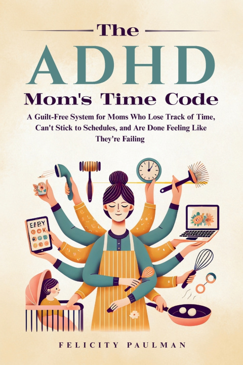 Könyv The ADHD Mom's Time Code Felicity Paulman