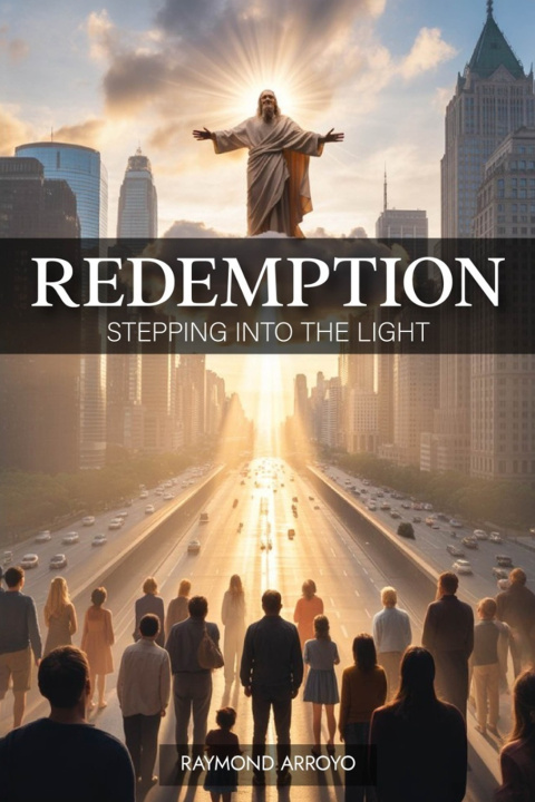 Kniha REDEMPTION, STEPPING INTO THE LIGHT Raymond Arroyo
