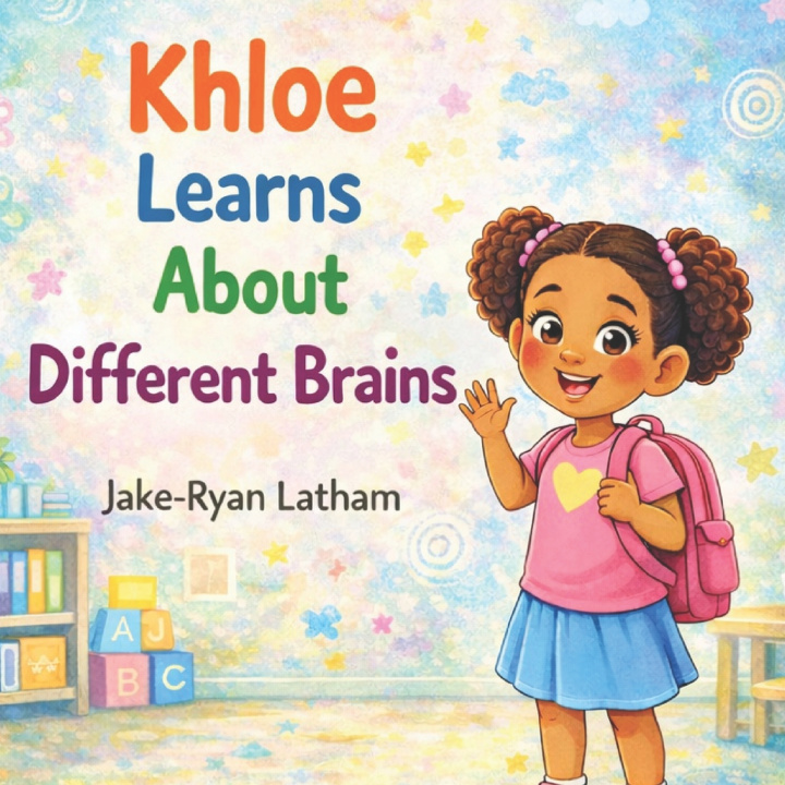 Könyv Khloe Learns About Different Brains Jake-Ryan Latham
