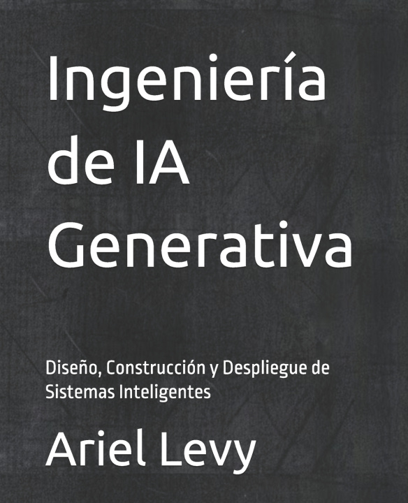 Kniha Ingeniería de IA Generativa Ariel Levy