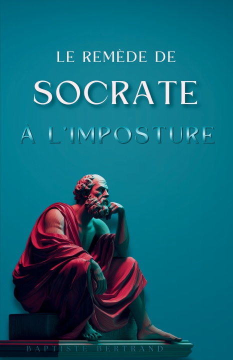 Книга Le remède de Socrate à l'imposture Baptiste Bertrand