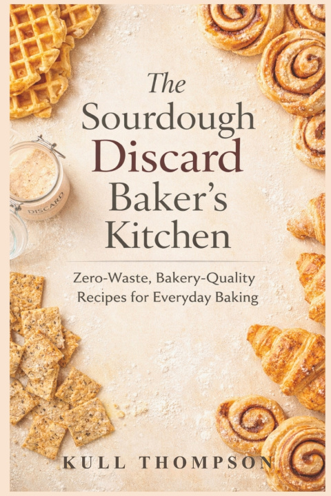 Książka The Sourdough Discard Baker's Kitchen KULL THOMPSON