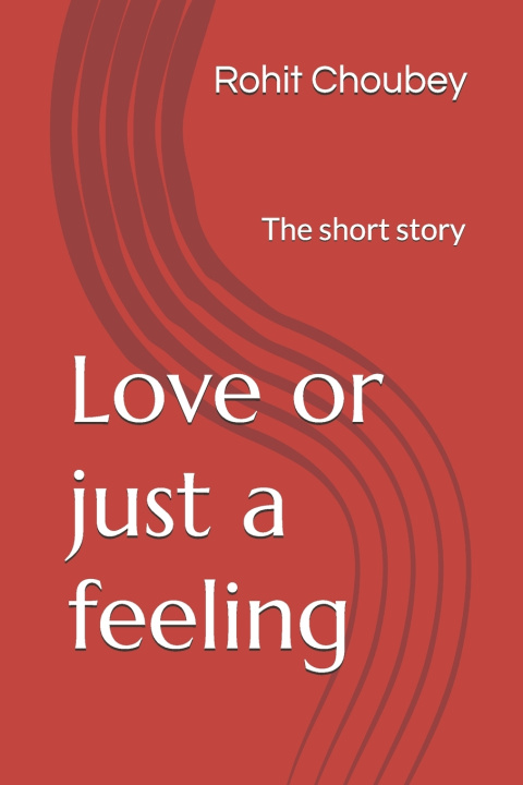 Könyv Love or just a feeling Rohit Choubey