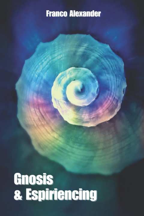 Книга Gnosis & Espiriencing Franco Alexander