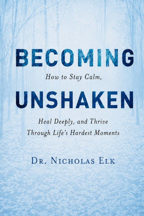 Carte Becoming Unshaken Dr. Nicholas Elk