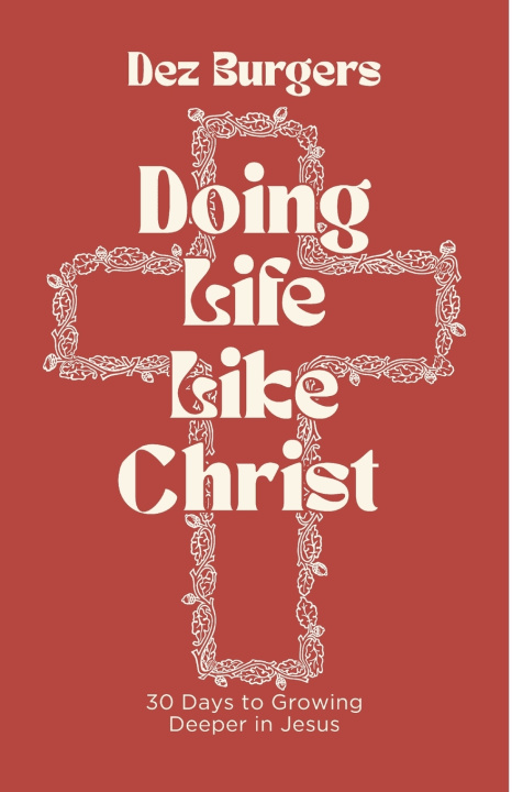 Książka Doing Life Like Christ Dez Burgers