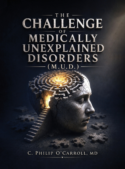 Kniha THE CHALLENGE OF MEDICALLY UNEXPLAINED DISORDERS (M.U.D.) C. Philip O'Carroll MD