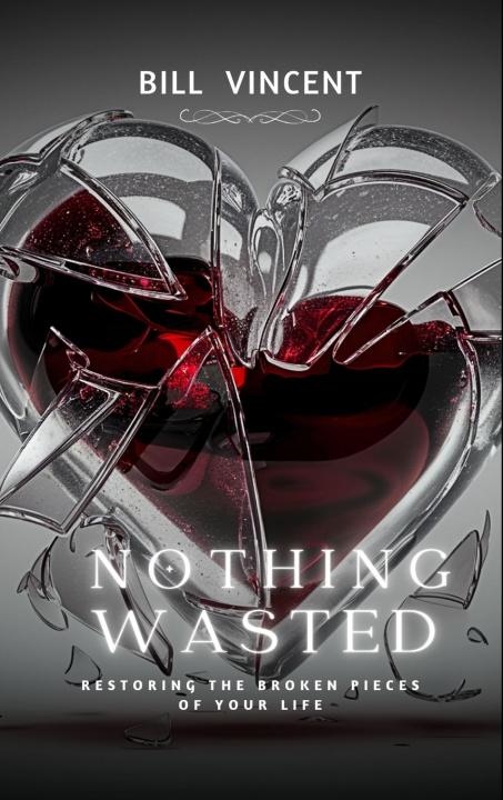 Könyv Nothing Wasted Bill Vincent