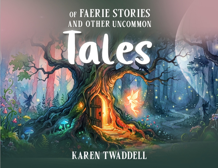 Carte Of Faerie Stories and Other Uncommon Tales Karen Twaddell