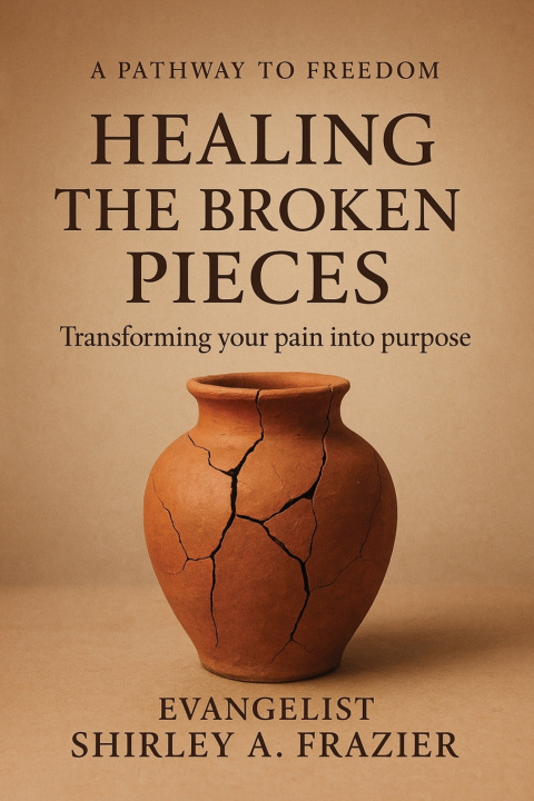 Книга Healing the Broken Pieces Evangelist Shirley A. Frazier