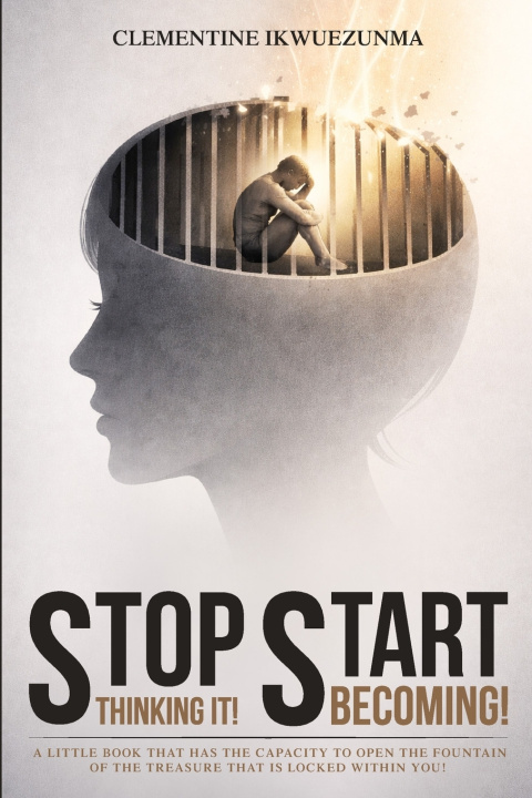 Kniha Stop Thinking It! Start Becoming! Clementine Ikwuezunma